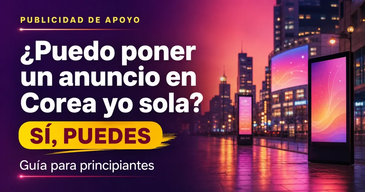¿Puedo poner un anuncio para mi bias en Corea yo sola? Guía para principiantes