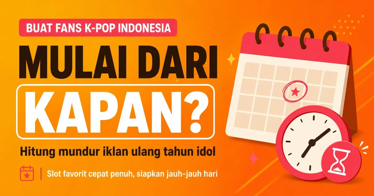 Kapan Mulai Siapkan Iklan Ulang Tahun Idol? Panduan Hitung Mundur biar Slot Nggak Keduluan